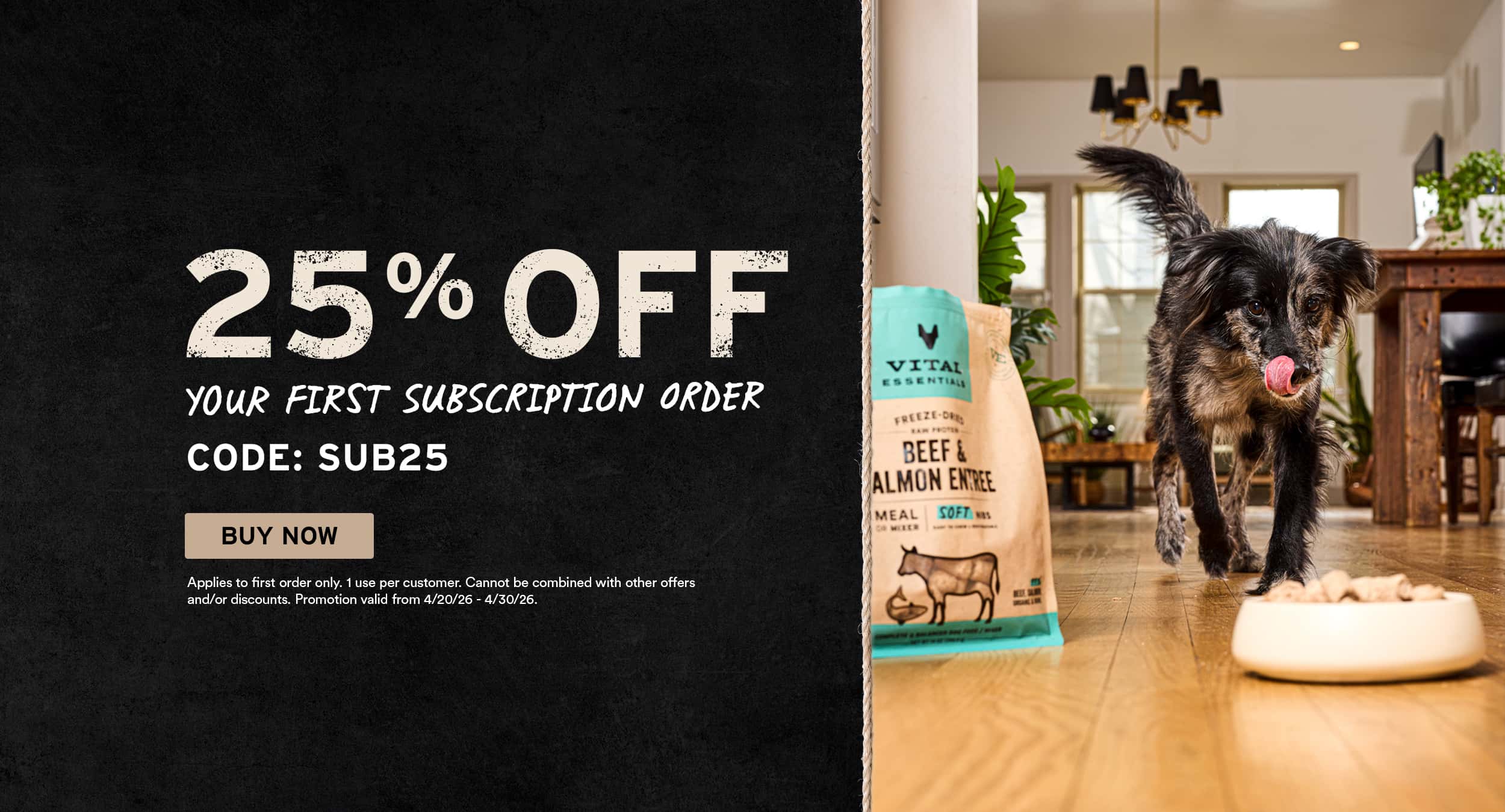 Dog approaching a food bowl next to Vital Essentials pet food bag in a home setting. Left side offers 25% off first subscription with code SUB25.